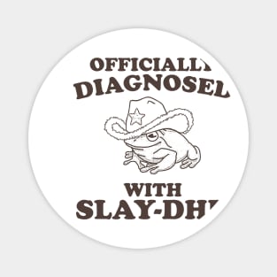 Officially Diagnosed With SLAY-DHD Magnet